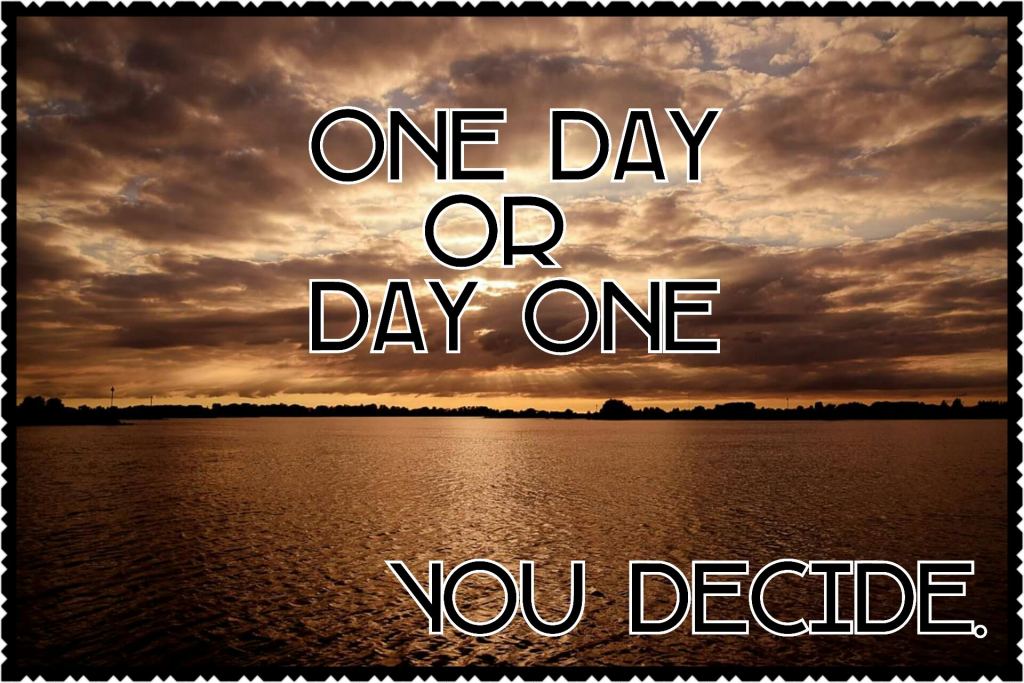 one day or day one
